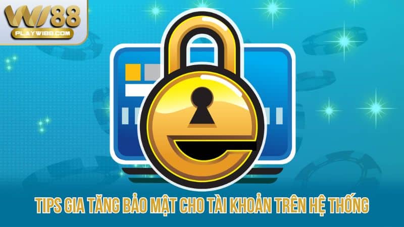 Tips-gia-tang-bao-mat-cho-tai-khoan-tren-he-thong