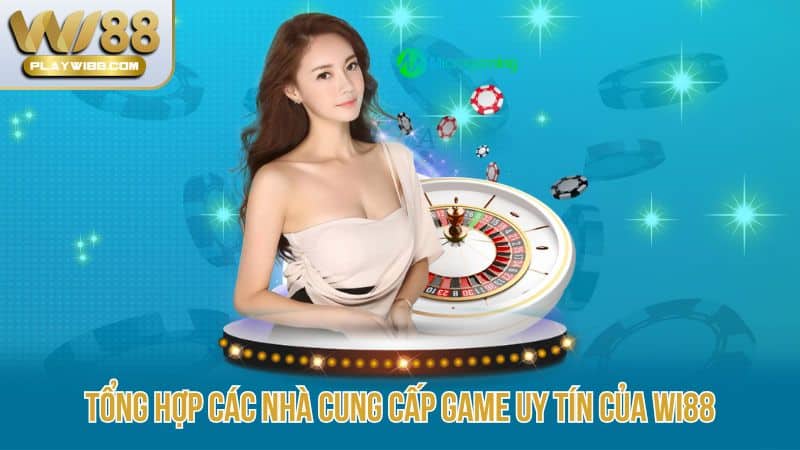 Tong-hop-cac-nha-cung-cap-game-uy-tin-cua-Wi88