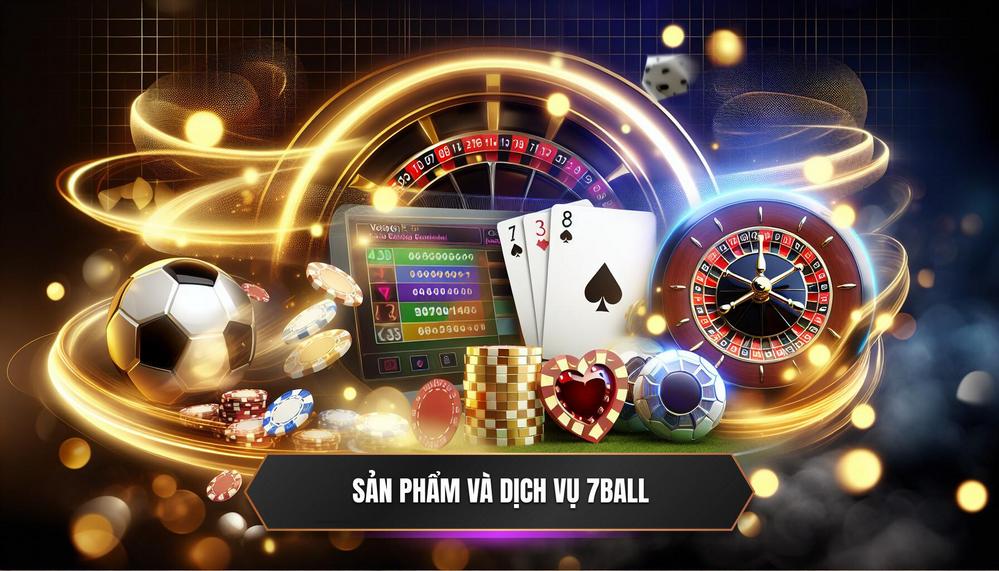 Sản Phẩm Và Dịch Vụ Tại 7ball