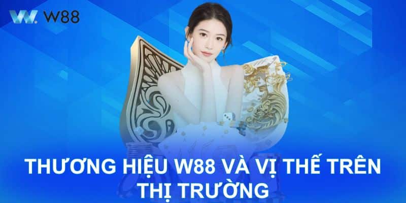 Thuong Hieu W88 Va Vi The Tren Thi Truong